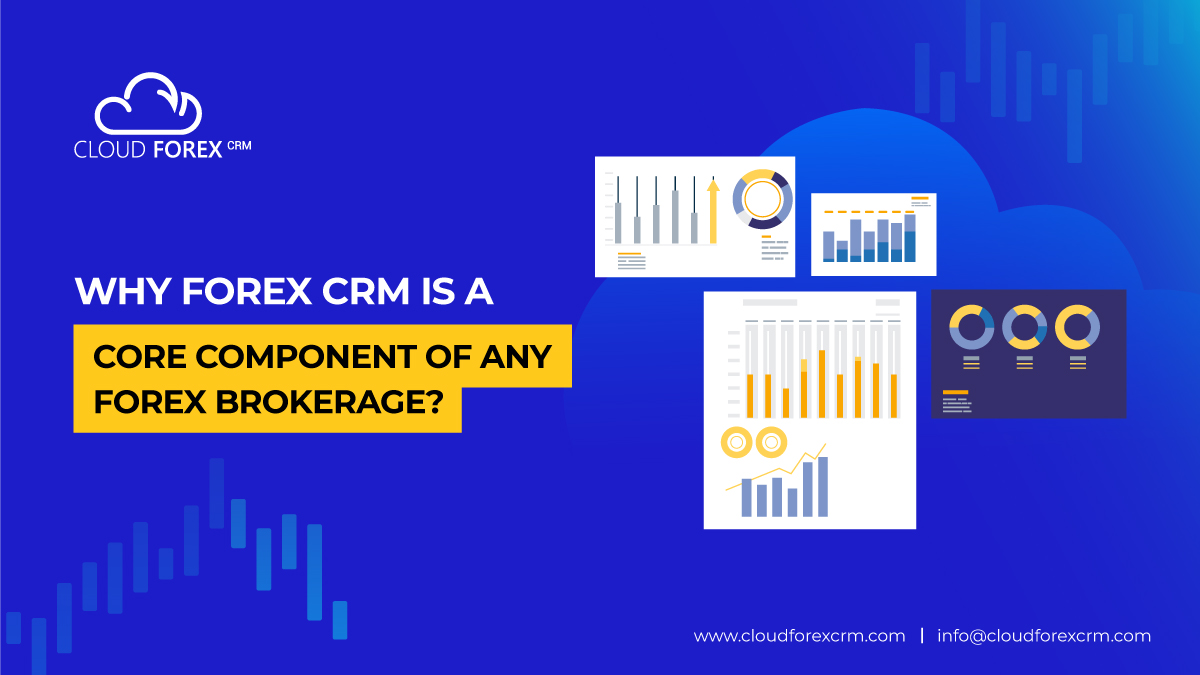 Why Forex CRM Is A Core Component of Any Forex Brokerage?
