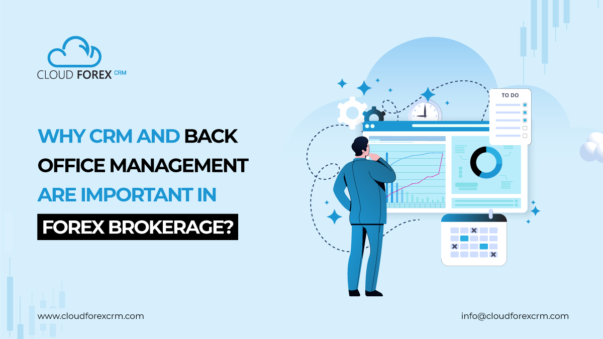 Why CRM and Back Office Management are important in Forex Brokerage?