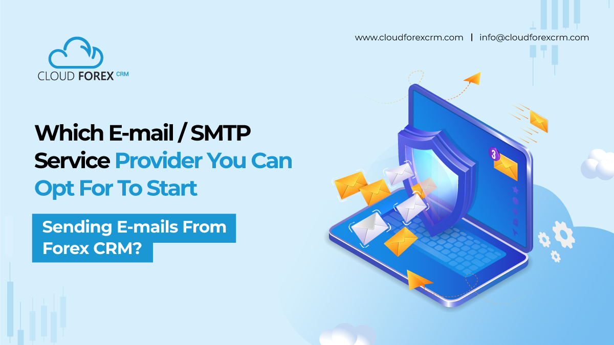 Which E-mail / SMTP Service Provider You Can Opt For To Start Sending E-mails From Forex CRM?