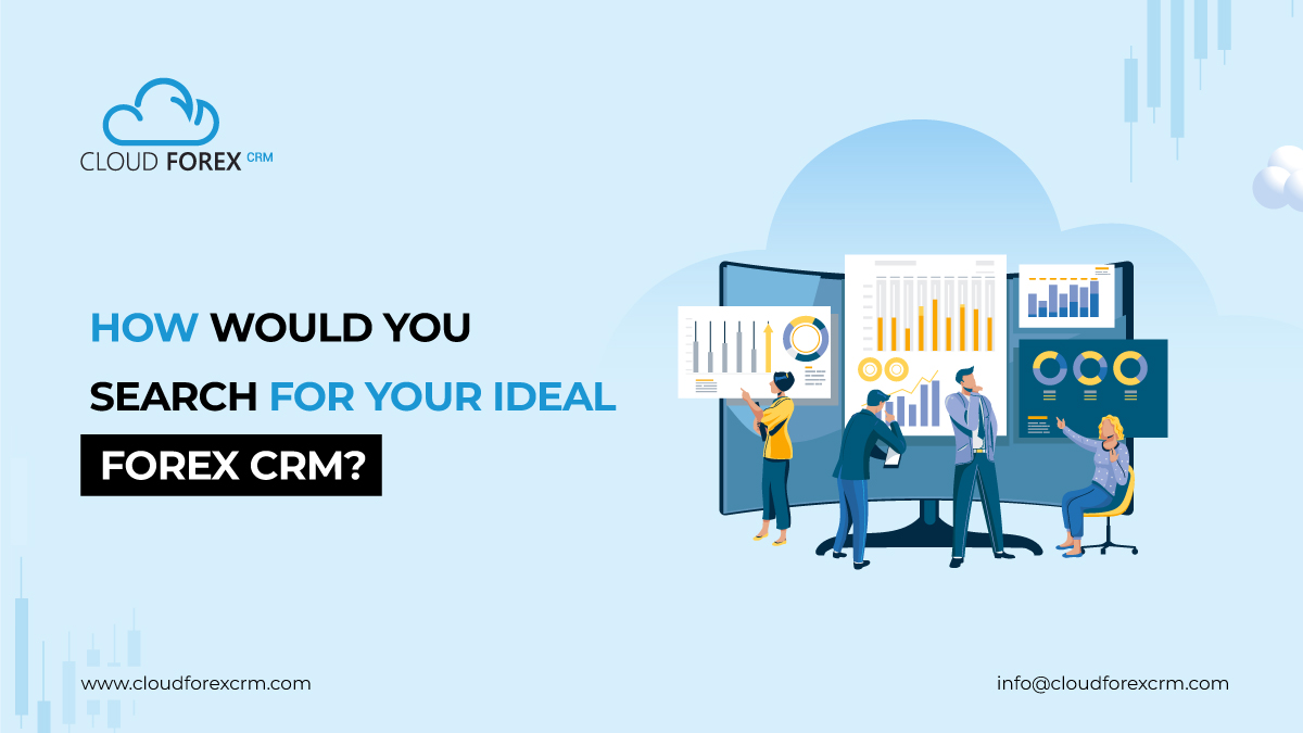How Would You Search For Your Ideal Forex CRM?