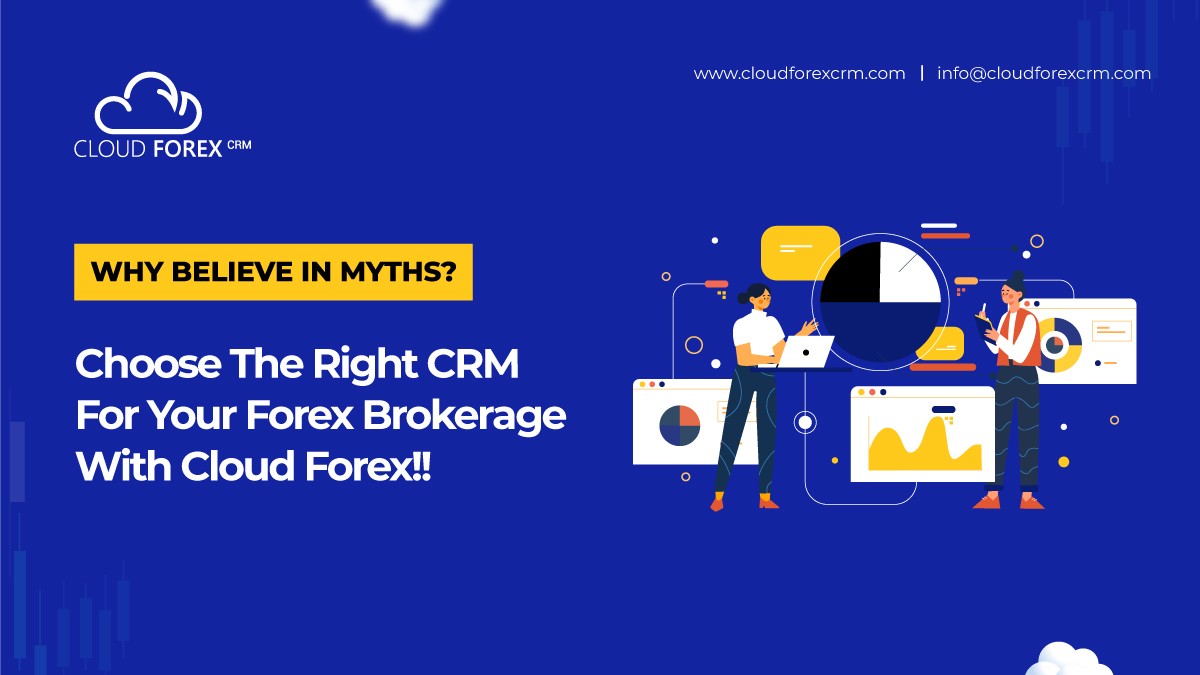 Why Believe In Myths? Choose The Right CRM For Your Forex Brokerage With Cloud Forex!!