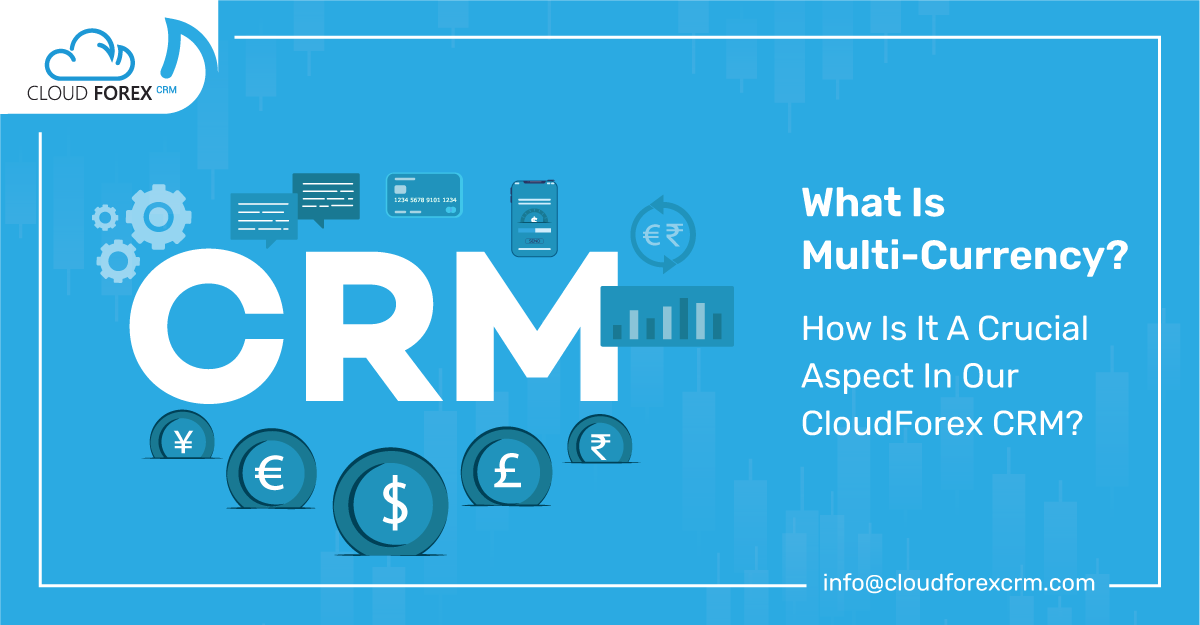 What is Multi-Currency? How is it a crucial aspect in Cloud Forex CRM?