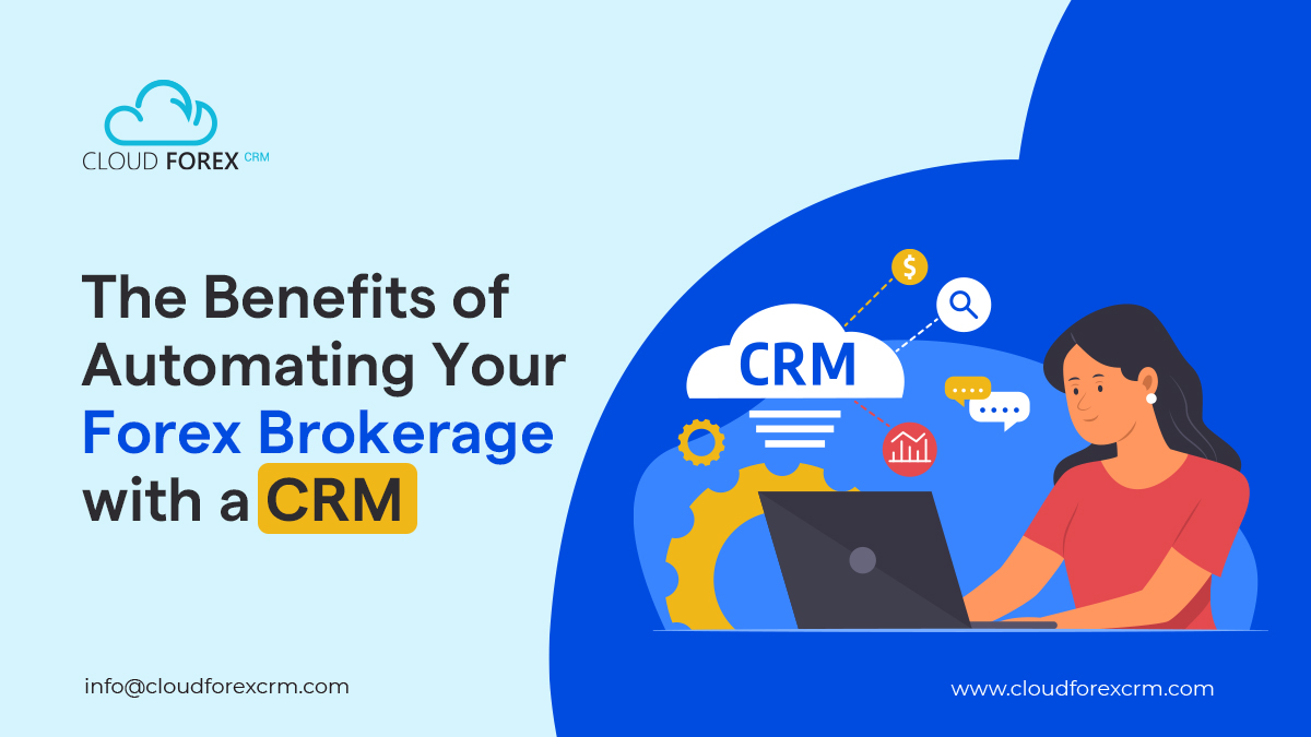 The Benefits of Automating Your Forex Brokerage with a CRM