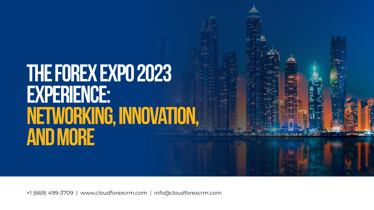 The Forex Expo 2023 Experience: Networking, Innovation, and More