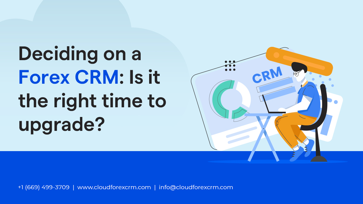 Deciding on a Forex CRM: Is it the right time to upgrade?