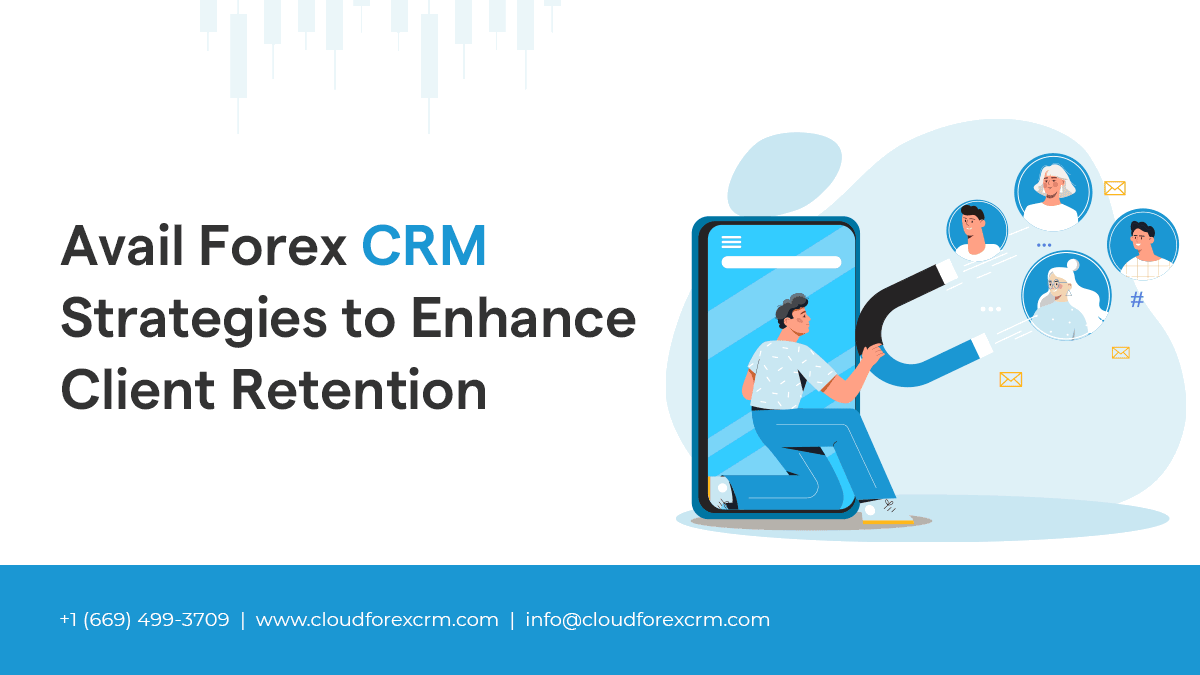 Avail Forex CRM Strategies to Enhance Client Retention