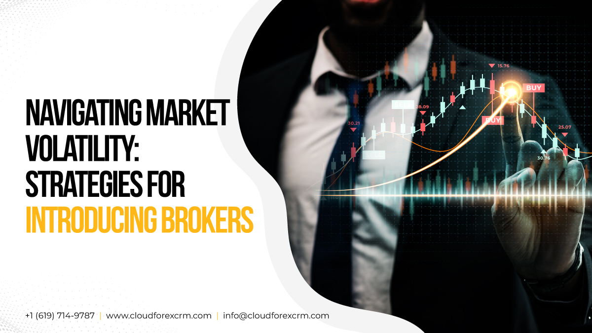 Navigating Market Volatility: Strategies for Introducing Brokers