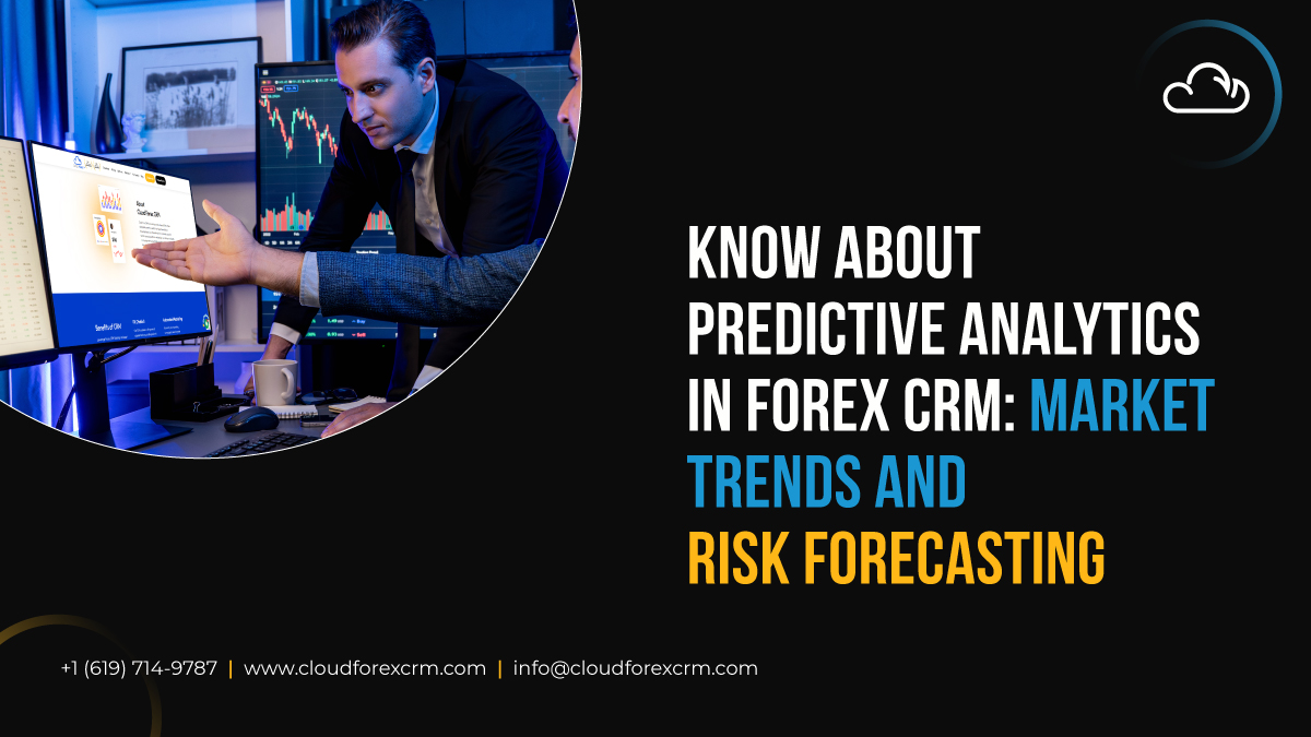 Know About Predictive Analytics in Forex CRM: Market Trends and Risk Forecasting